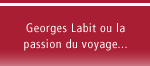 Georges Labit ou la passion du voyage...