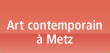 Art contemporain a Metz