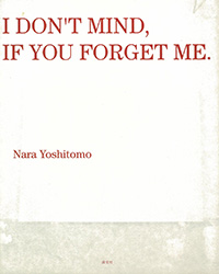 I DON'T MIND, IF YOU FORGET ME. Nara Yoshitomo