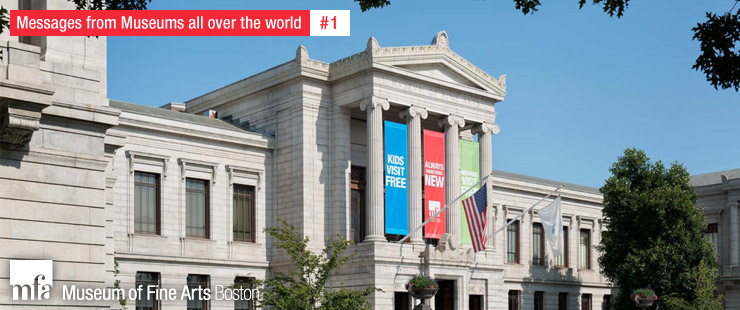 Messages from Museums all over the world #1 - Museum of Fine Arts, Boston