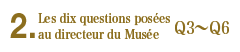 2.Les dix questions posées au directeur du Musée Q3`Q6