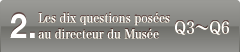 2.Les dix questions posées au directeur du Musée Q3`Q6