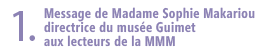 1.Message de Madame Sophie Makariou directrice du musée Guimet aux lecteurs de la MMM