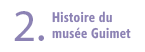 2.Histoire du musée Guimet