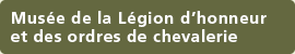 Musée de la Légion dfhonneur et des ordres de chevalerie