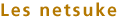 Les netsuke