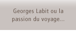 Georges Labit ou la passion du voyage...