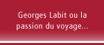 Georges Labit ou la passion du voyage...