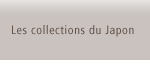 Les collections du Japon 