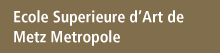 Ecole Superieure d'Art de Metz Metropole