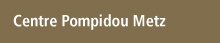 Centre Pompidou Metz