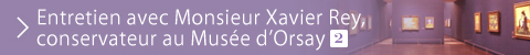 Entretien avec Monsieur Xaviwer Rey,conservateur au Musée d’Orsay 2