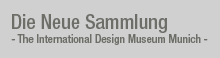 Die Neue Sammlung - The International Design Museum Munich -