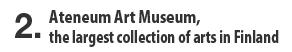 2.Ateneum Art Museum, the largest collection of arts in Finland