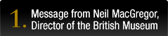 1.Message from Neil MacGregor, Director of the British Museum
