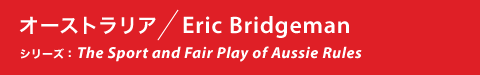 I[XgA/Eric Bridgeman V[Y:The Sport and Fair Play of Aussie Rules