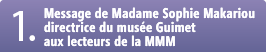 1.Message de Madame Sophie Makariou directrice du musée Guimet aux lecteurs de la MMM