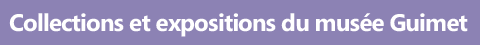 Collections et expositions du musée Guimet